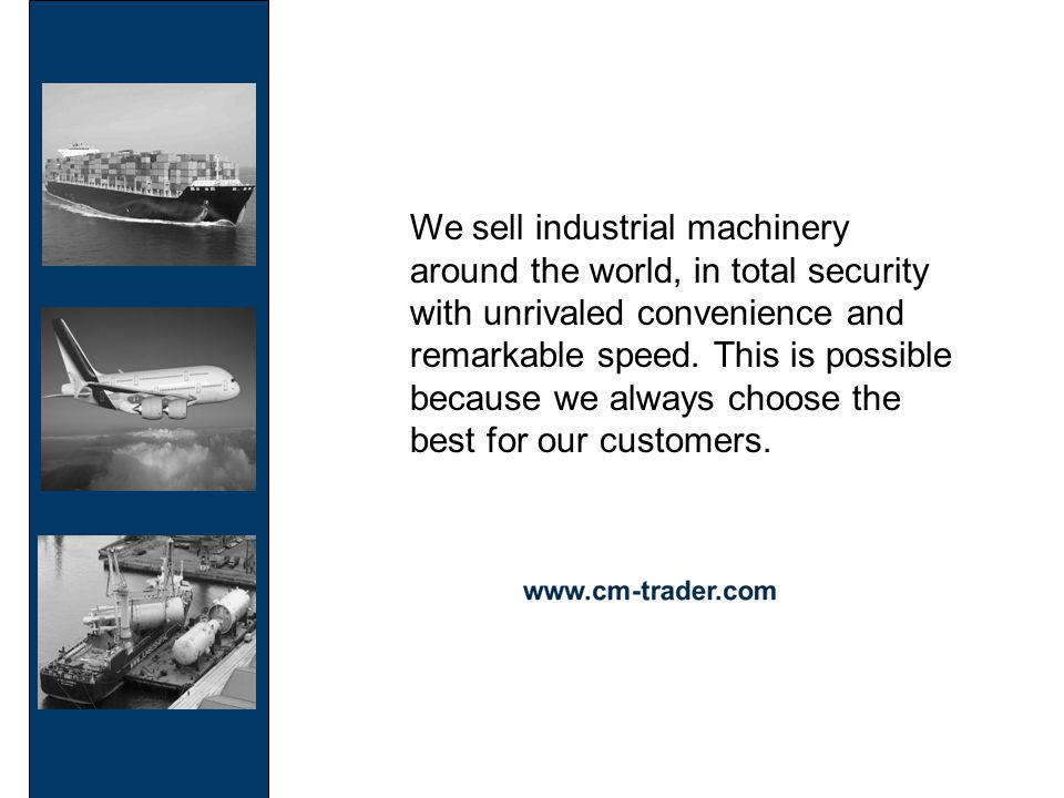 We sell industrial machinery around the world, in total security with unrivaled convenience and remarkable speed.