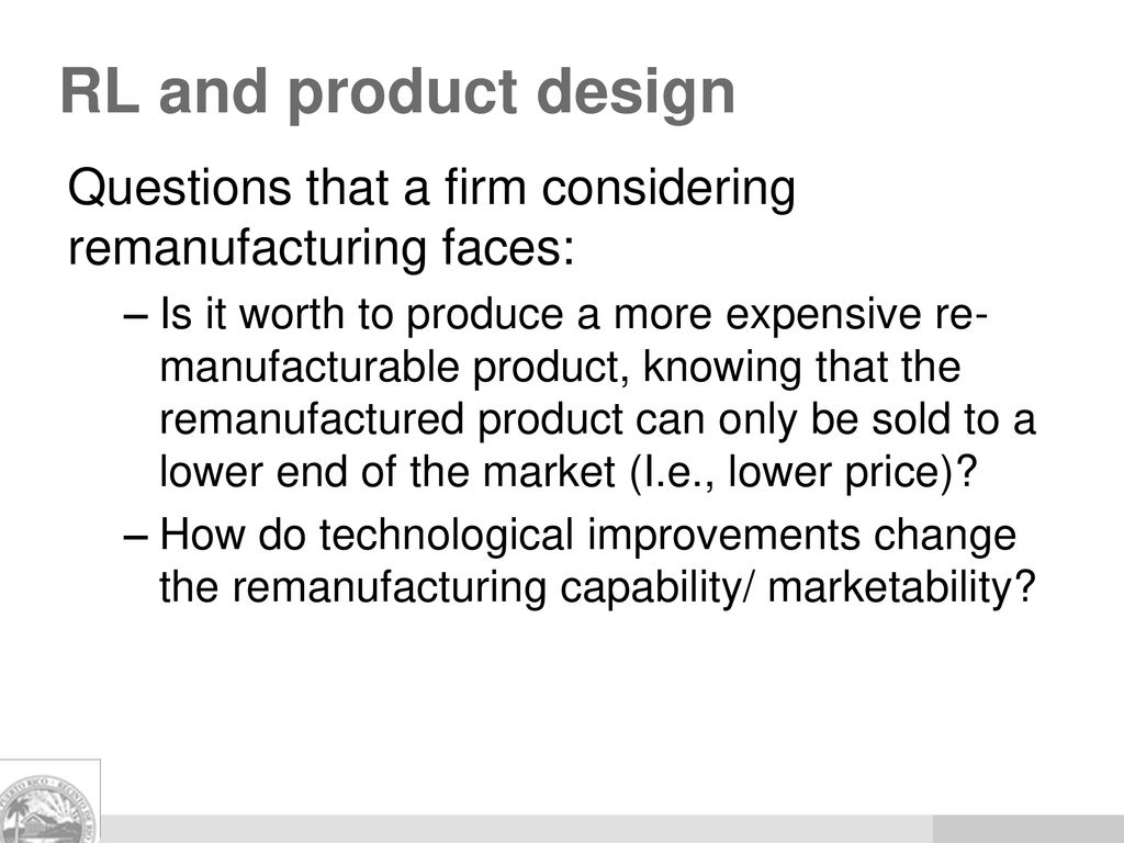 RL and product design Questions that a firm considering remanufacturing faces: