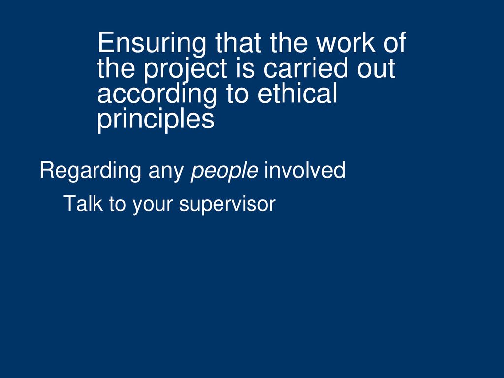 Ensuring that the work of the project is carried out according to ethical principles