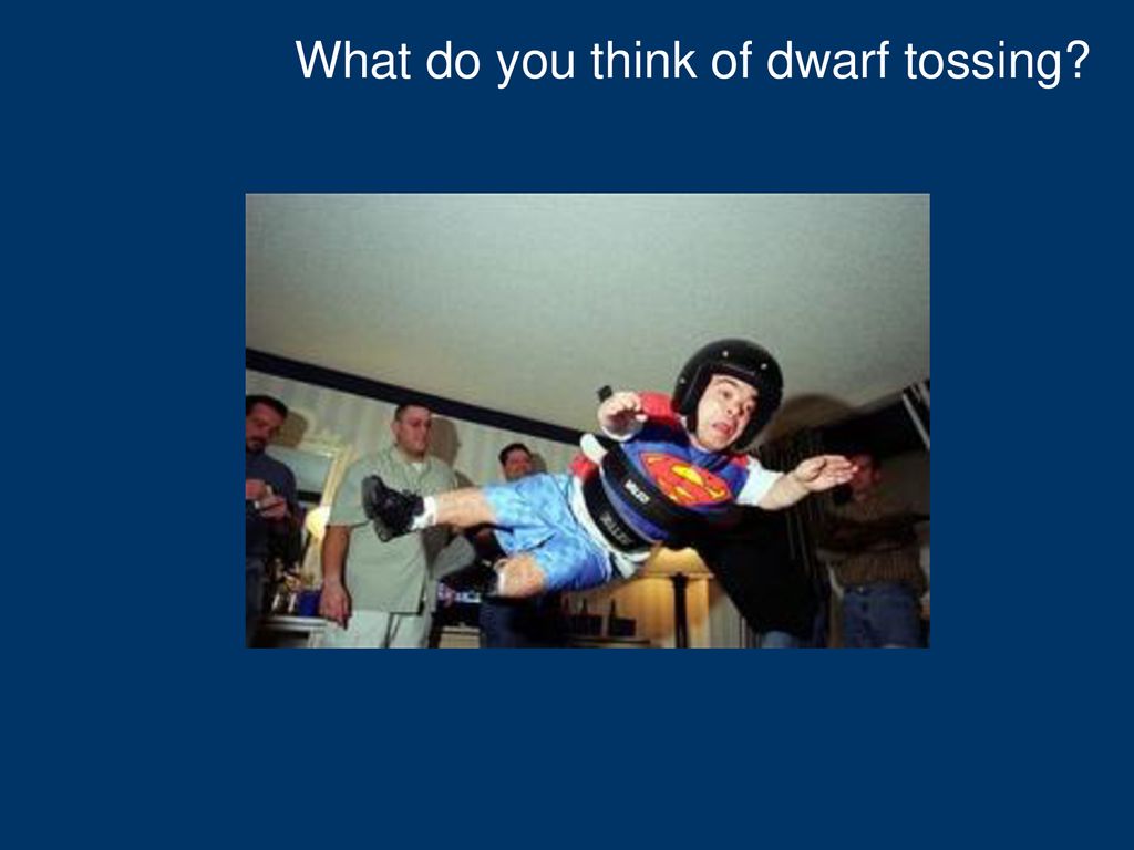 What do you think of dwarf tossing
