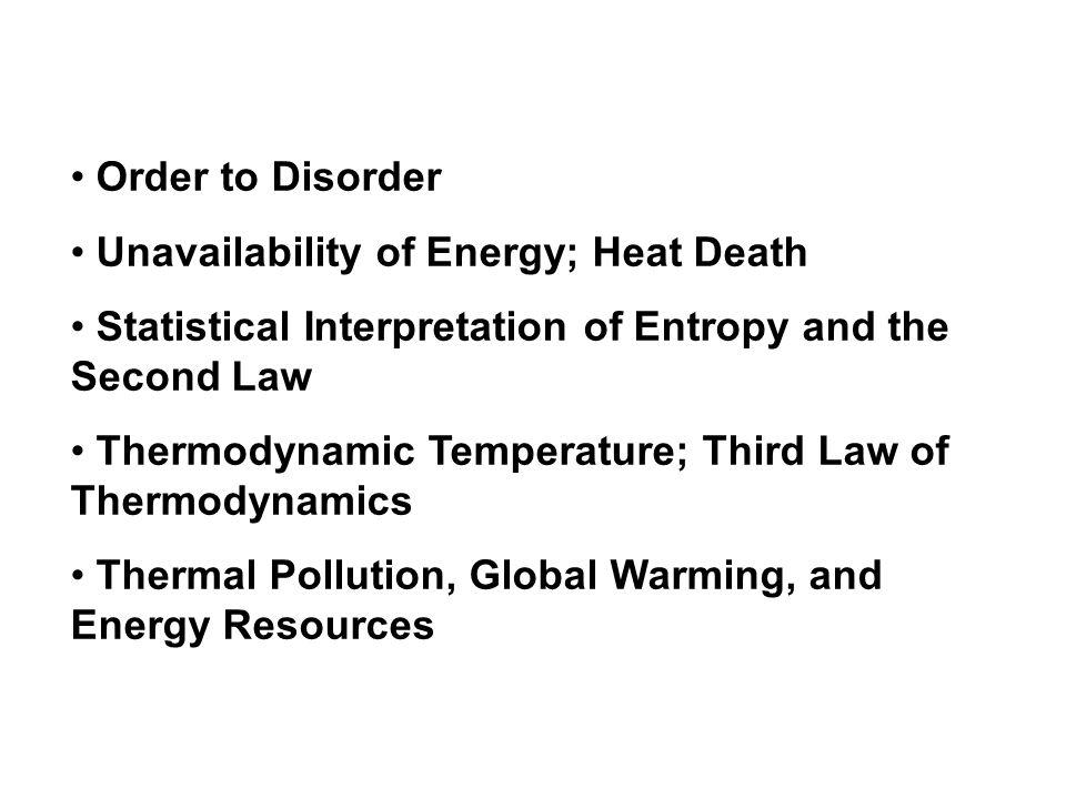 Order to Disorder Unavailability of Energy; Heat Death. Statistical Interpretation of Entropy and the Second Law.