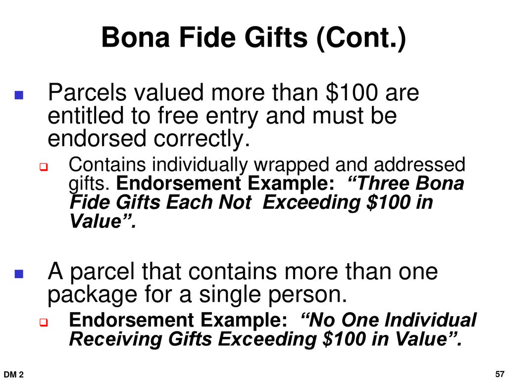 Bona Fide Gifts (Cont.) Parcels valued more than $100 are entitled to free entry and must be endorsed correctly.