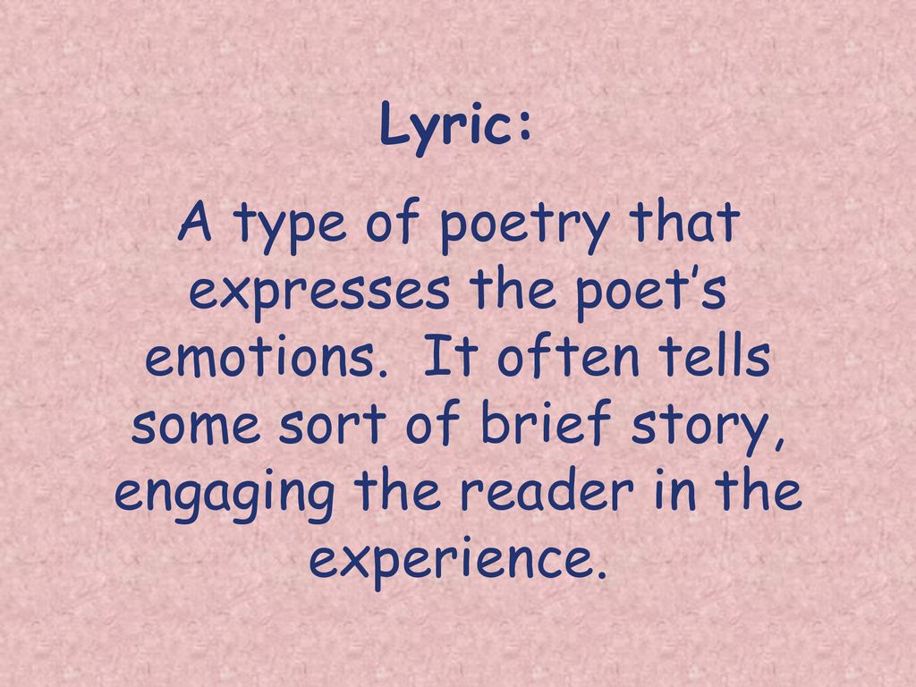 Lyric: A type of poetry that expresses the poet’s emotions