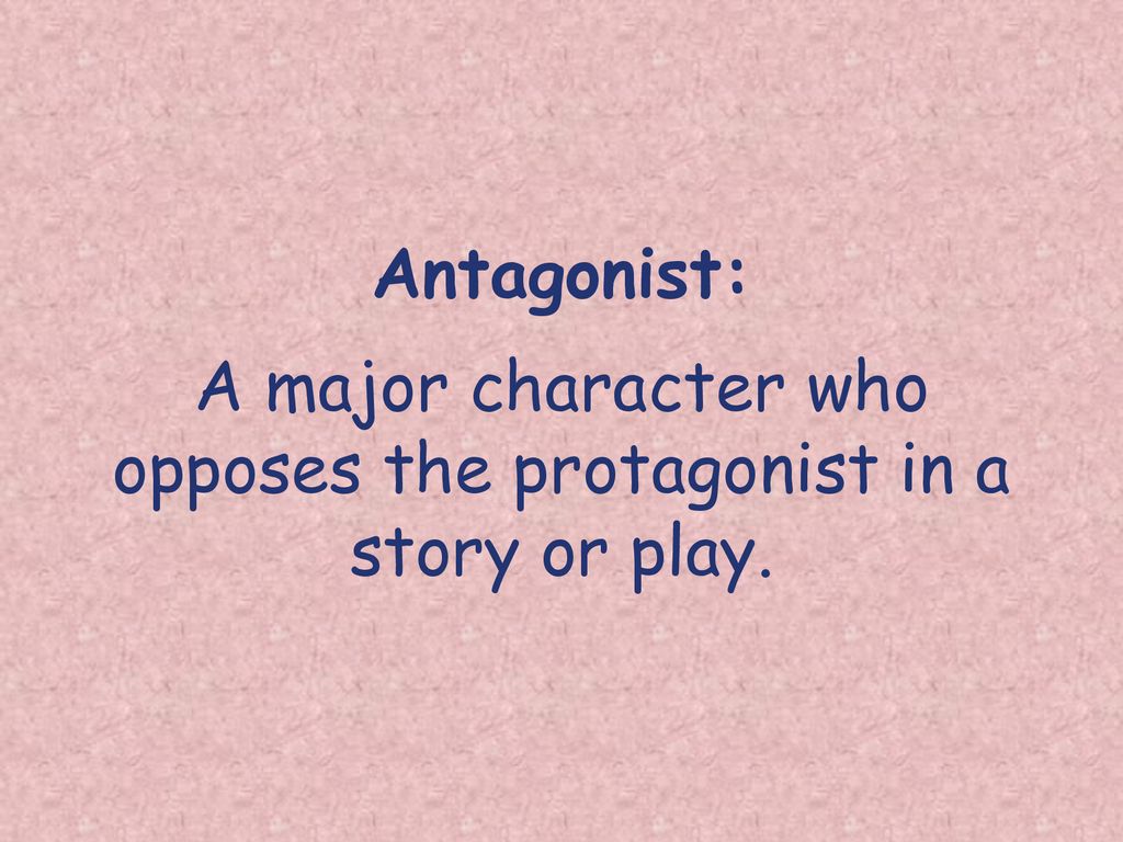 Antagonist: A major character who opposes the protagonist in a story or play.