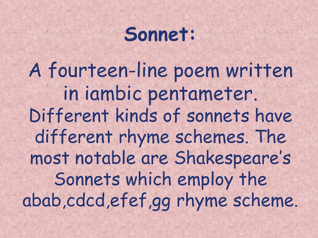 Sonnet: A fourteen-line poem written in iambic pentameter