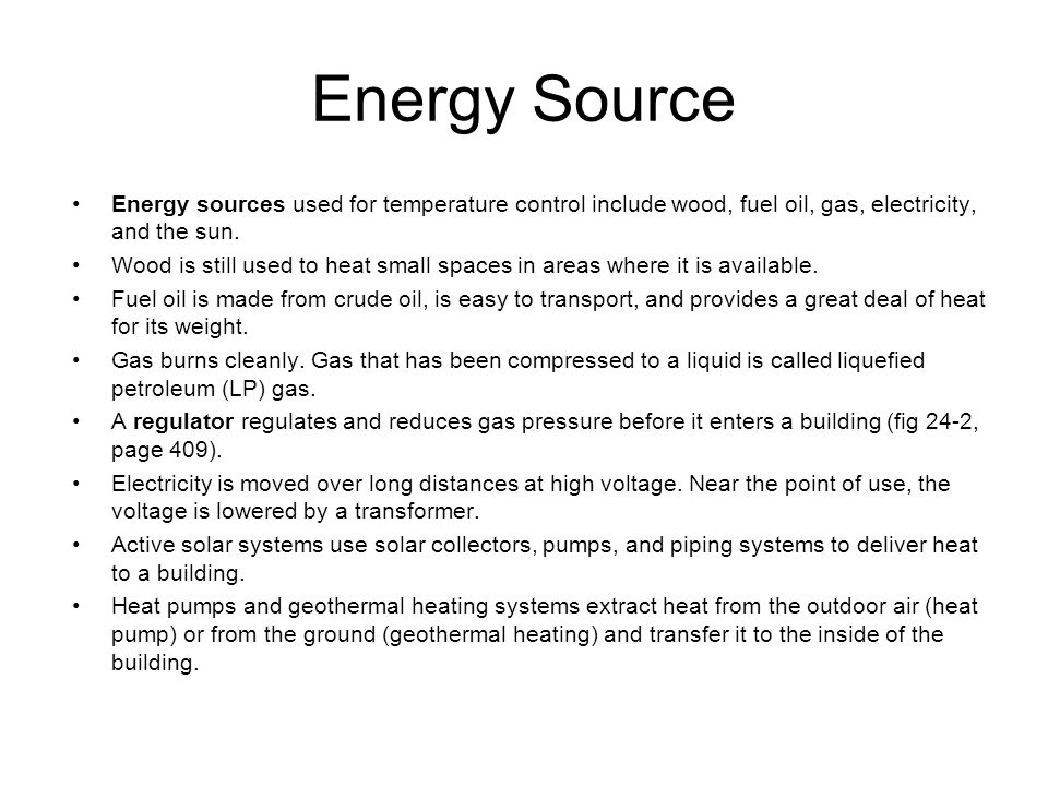 Energy Source Energy sources used for temperature control include wood, fuel oil, gas, electricity, and the sun.