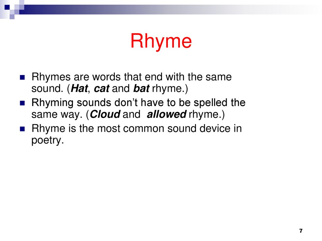 Rhyme Rhymes are words that end with the same sound. (Hat, cat and bat rhyme.)