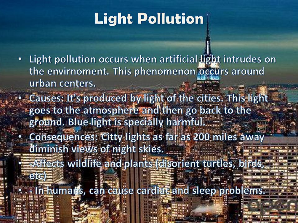Light Pollution Light pollution occurs when artificial light intrudes on the envirnoment. This phenomenon occurs around urban centers.