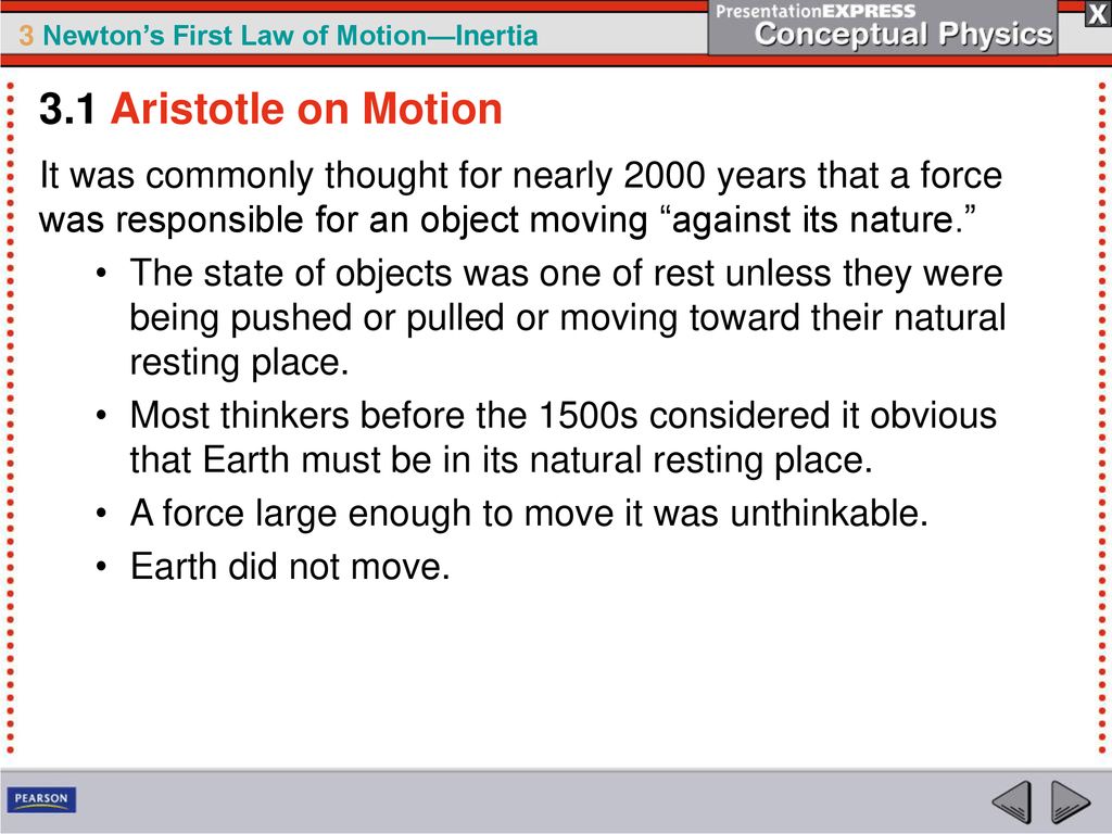 3.1 Aristotle on Motion It was commonly thought for nearly 2000 years that a force was responsible for an object moving against its nature.