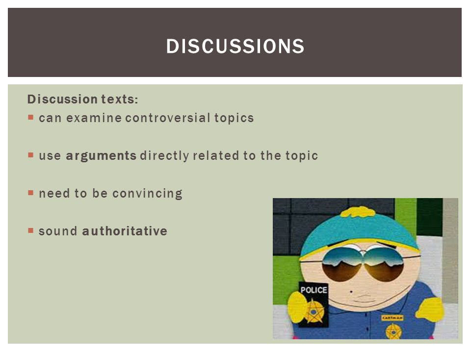 Discussions Discussion texts: can examine controversial topics