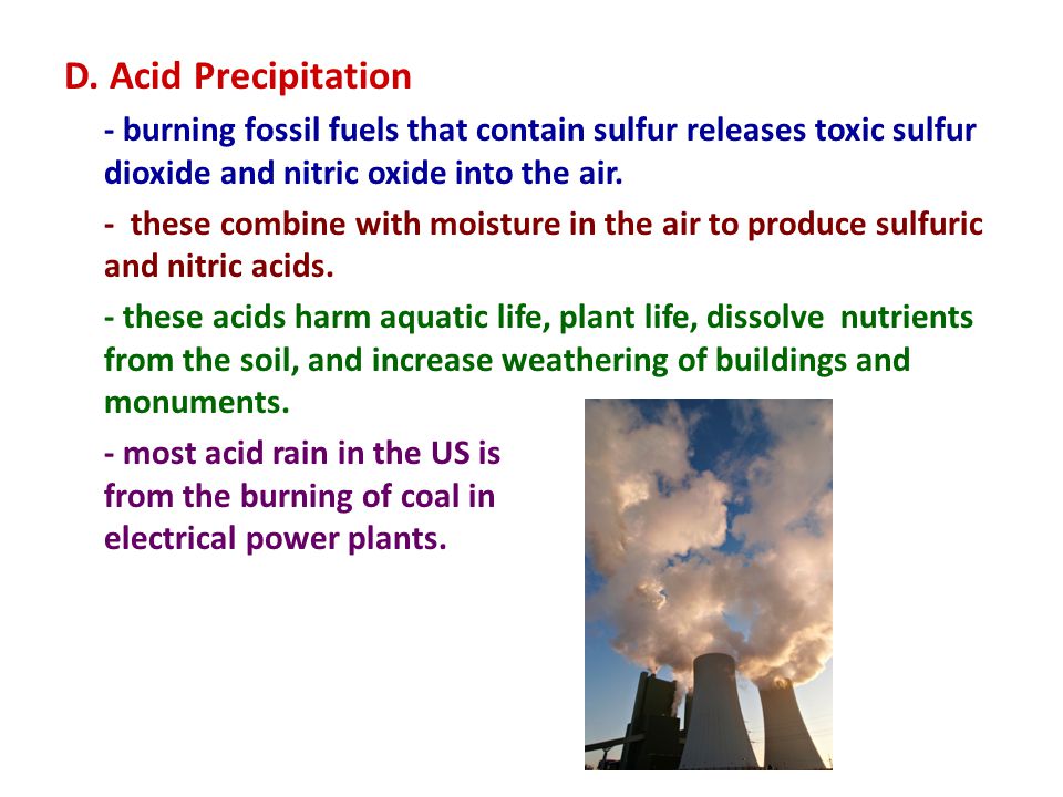 D. Acid Precipitation - burning fossil fuels that contain sulfur releases toxic sulfur dioxide and nitric oxide into the air.