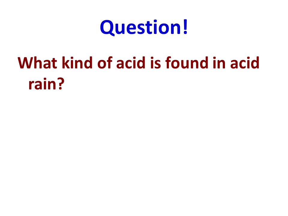 Question! What kind of acid is found in acid rain