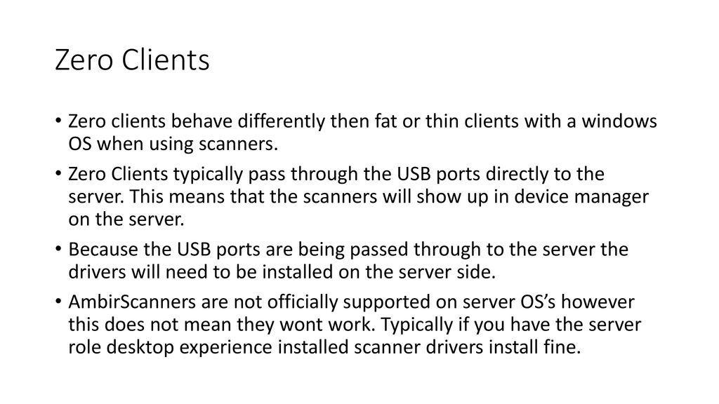 Zero Clients Zero clients behave differently then fat or thin clients with a windows OS when using scanners.