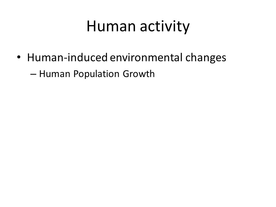 Human activity Human-induced environmental changes