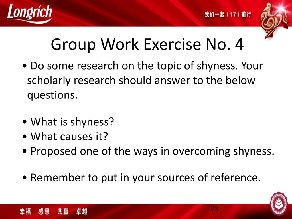 Group Work Exercise No. 4 • Do some research on the topic of shyness. Your. scholarly research should answer to the below.