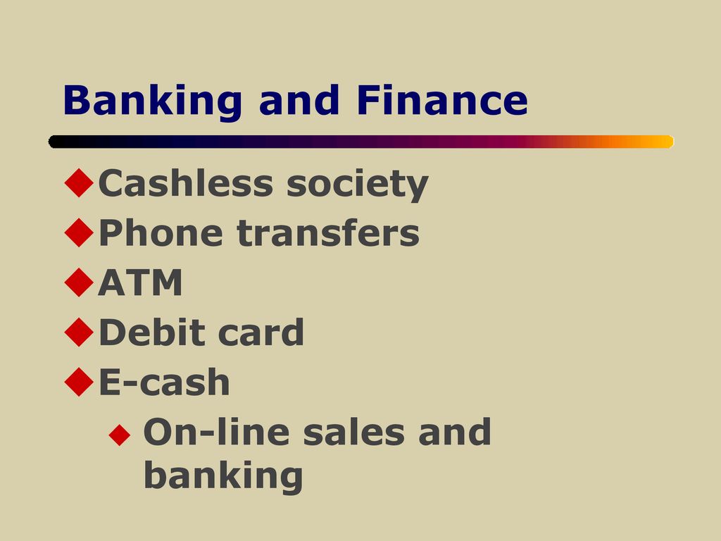Banking and Finance Cashless society Phone transfers ATM Debit card