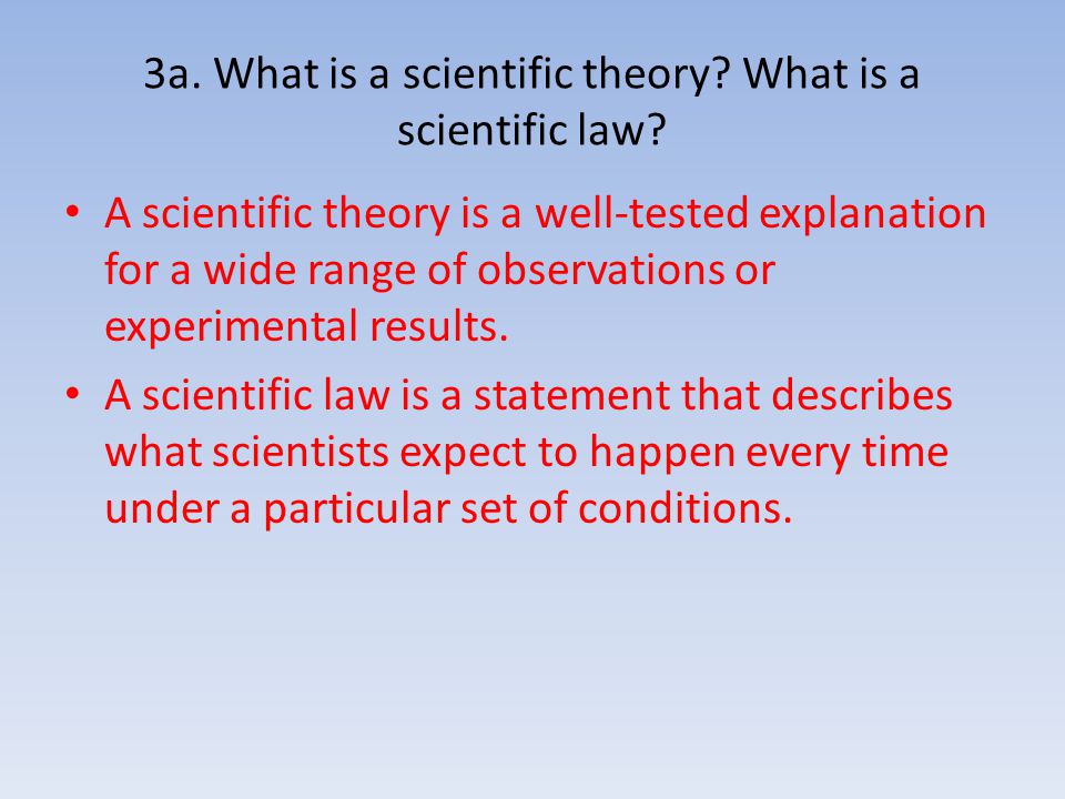 3a. What is a scientific theory What is a scientific law