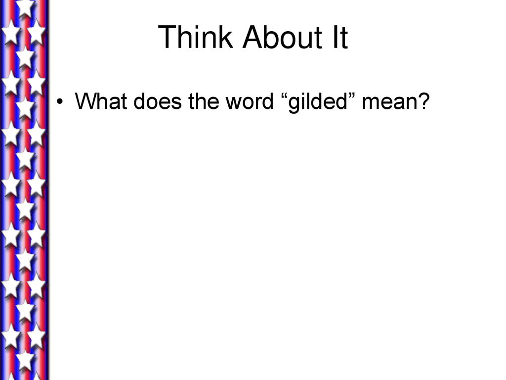 Think About It What does the word gilded mean