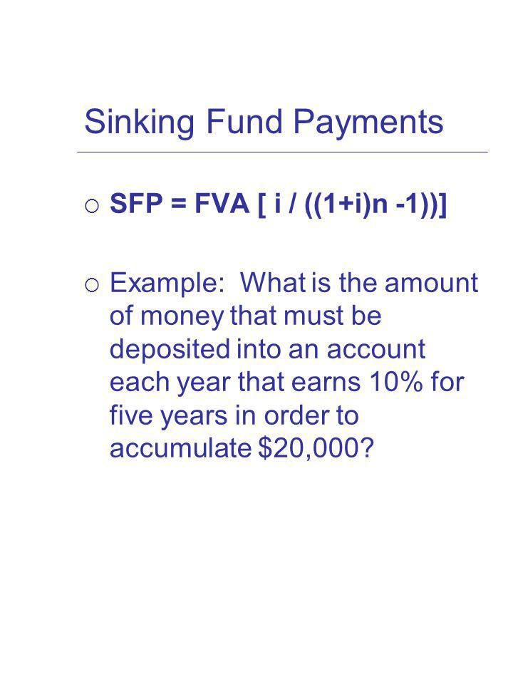Sinking Fund Payments SFP = FVA [ i / ((1+i)n -1))]