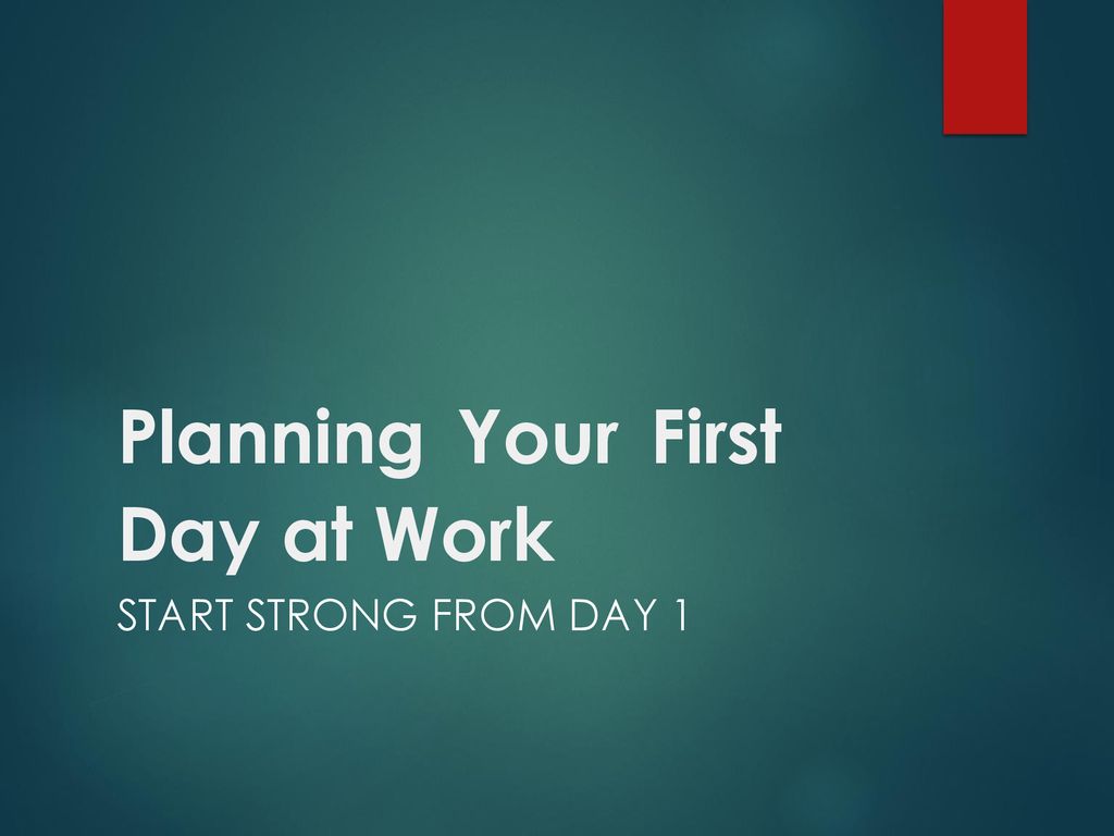 Planning Your First Day at Work