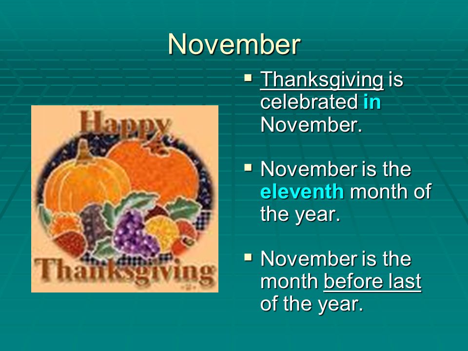 November Thanksgiving is celebrated in November.