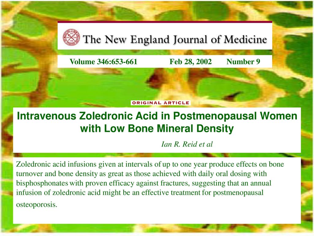 Volume 346: Feb 28, 2002 Number 9 Intravenous Zoledronic Acid in Postmenopausal Women with Low Bone Mineral Density.