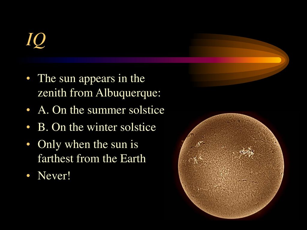 IQ The sun appears in the zenith from Albuquerque: