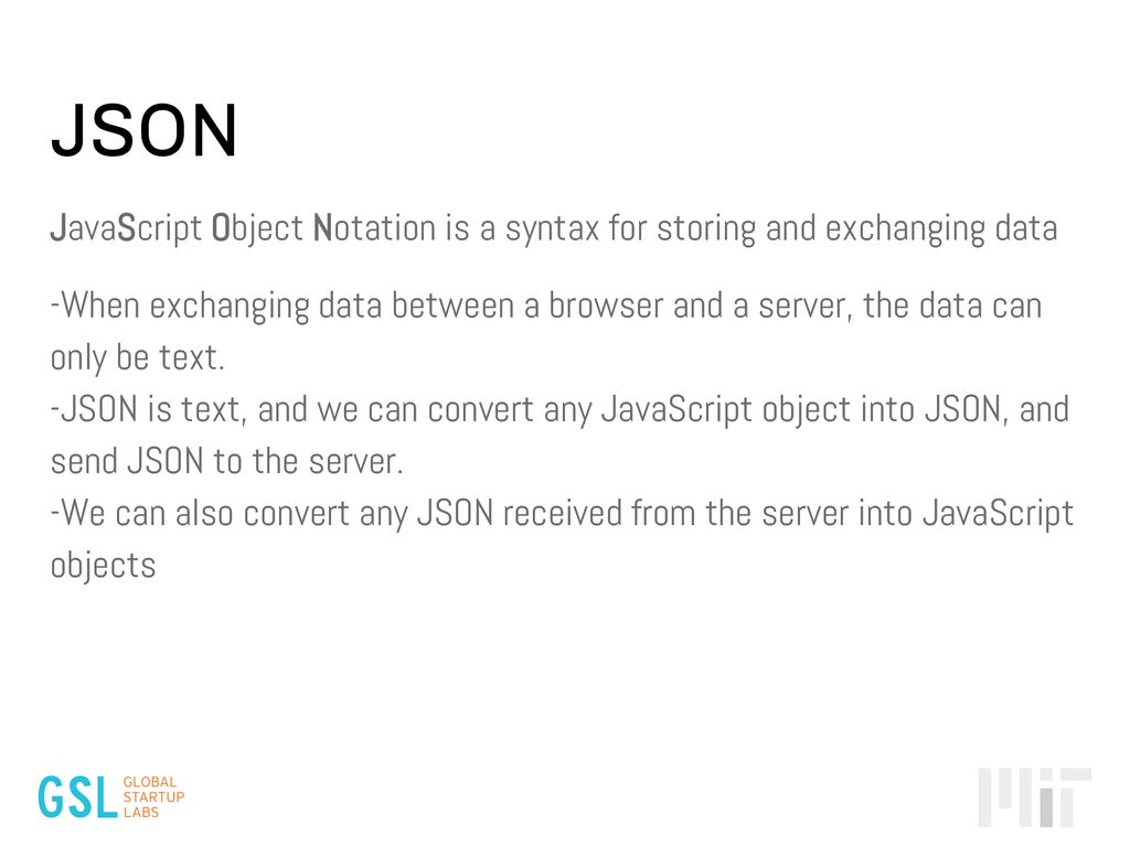 JSON JavaScript Object Notation is a syntax for storing and exchanging data.