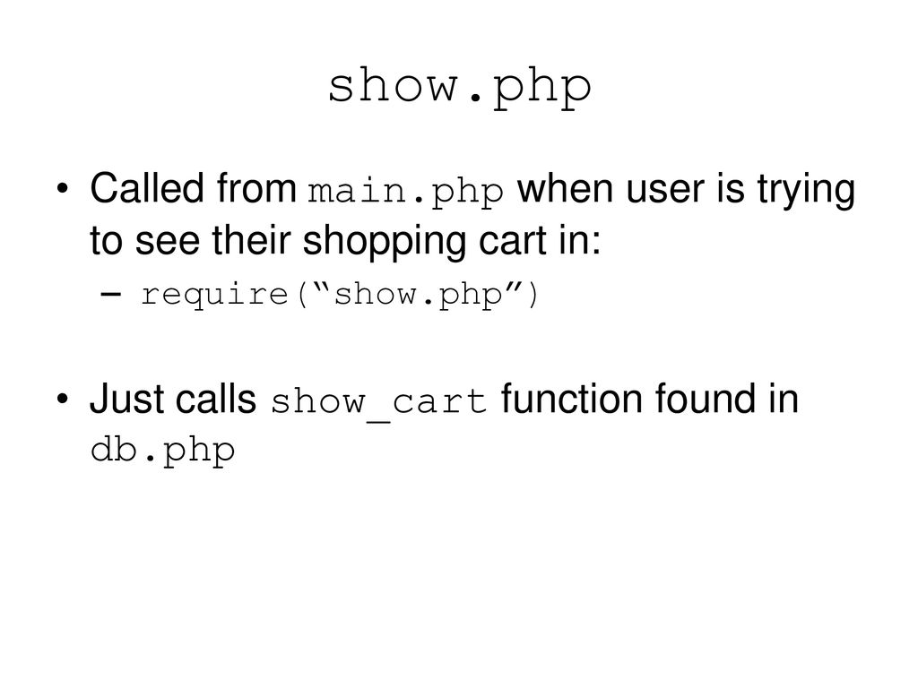 show.php Called from main.php when user is trying to see their shopping cart in: require( show.php )