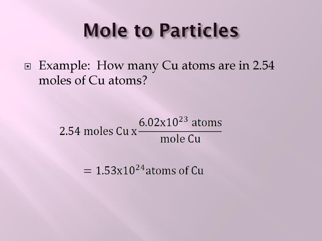Mole to Particles Example: How many Cu atoms are in 2.54 moles of Cu atoms