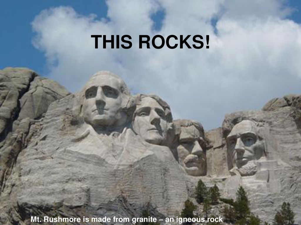 This Rocks Mt Rushmore Is Made From Granite An Igneous Rock Ppt Download