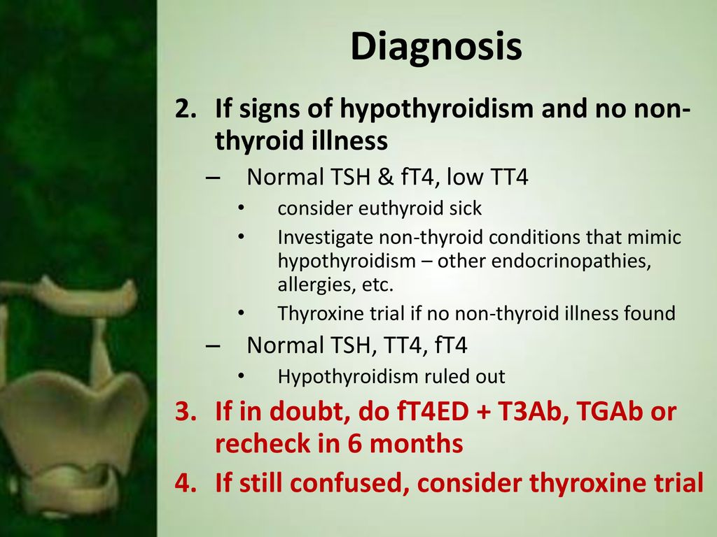 Diagnosis If signs of hypothyroidism and no non-thyroid illness