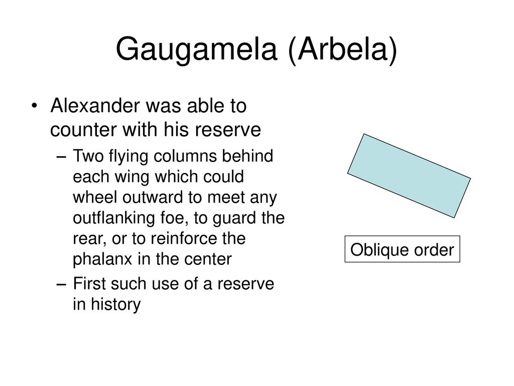 Gaugamela (Arbela) Alexander was able to counter with his reserve