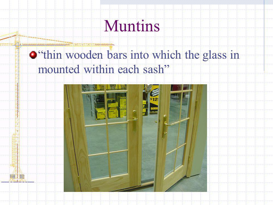Muntins thin wooden bars into which the glass in mounted within each sash