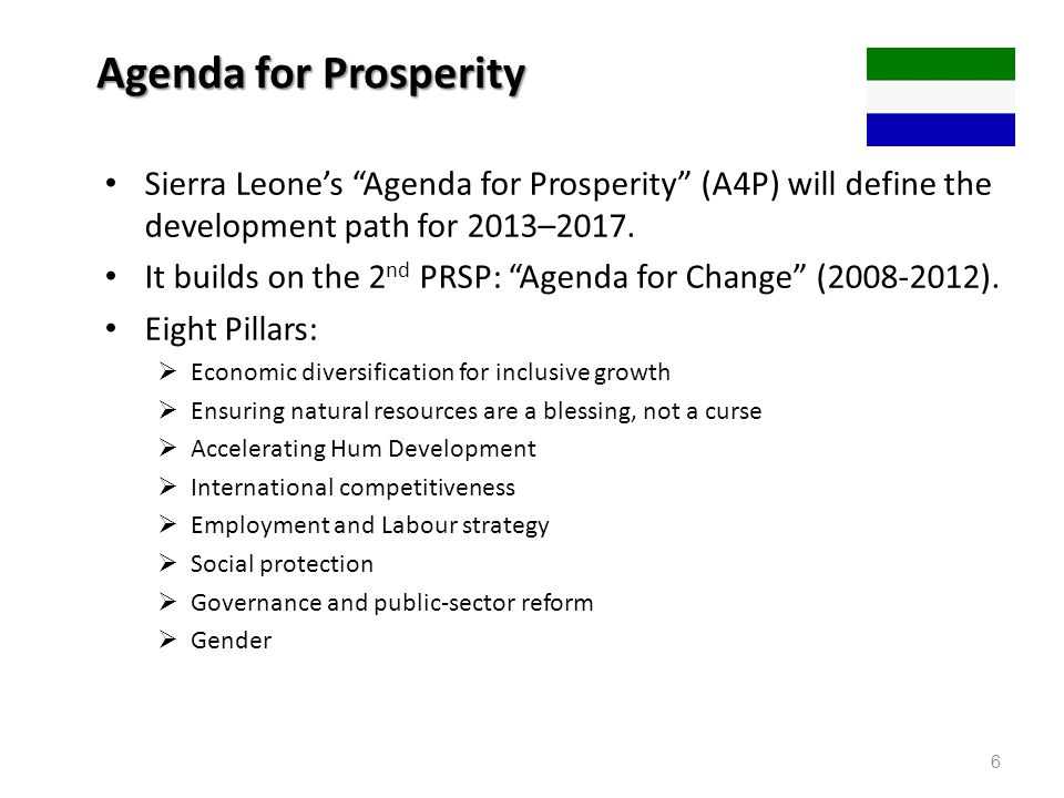 Agenda for Prosperity Sierra Leone’s Agenda for Prosperity (A4P) will define the development path for 2013–2017.