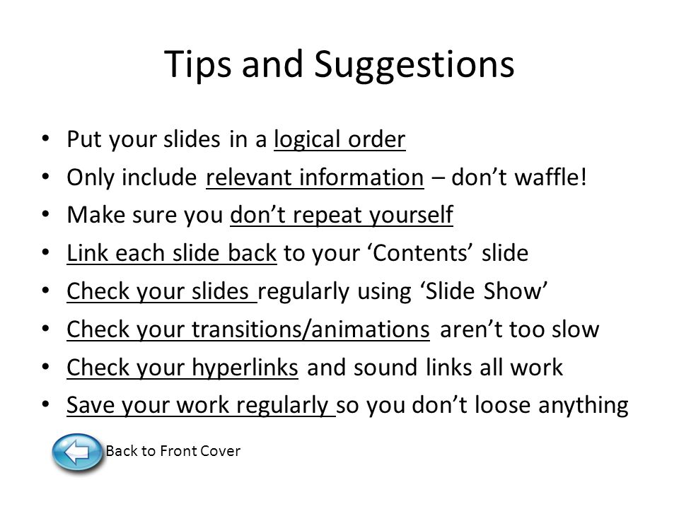 Tips and Suggestions Put your slides in a logical order