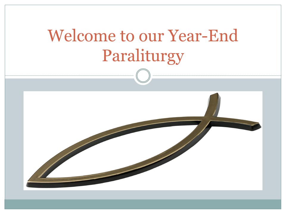 Welcome to our Year-End Paraliturgy