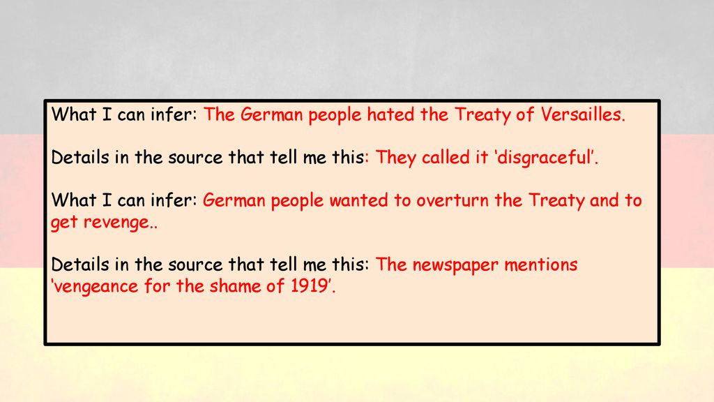 What I can infer: The German people hated the Treaty of Versailles.