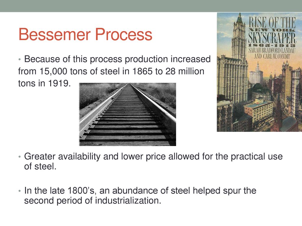 Bessemer Process Because of this process production increased