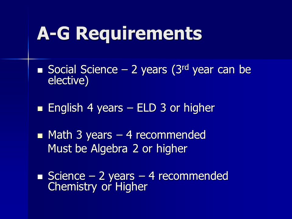 A-G Requirements Social Science – 2 years (3rd year can be elective)