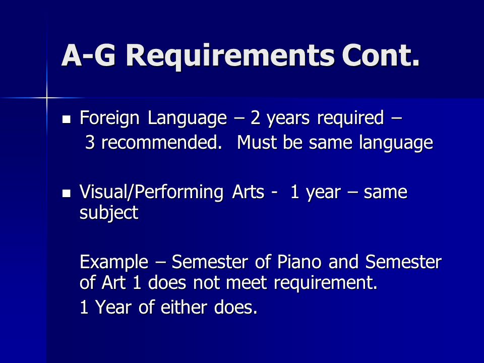 A-G Requirements Cont. Foreign Language – 2 years required –