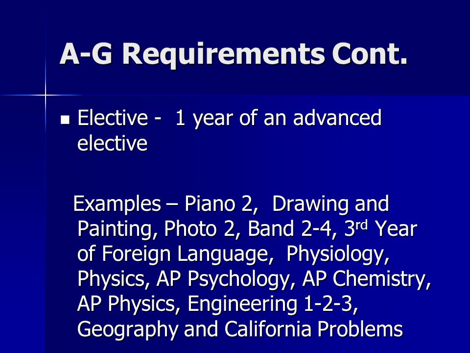 A-G Requirements Cont. Elective - 1 year of an advanced elective