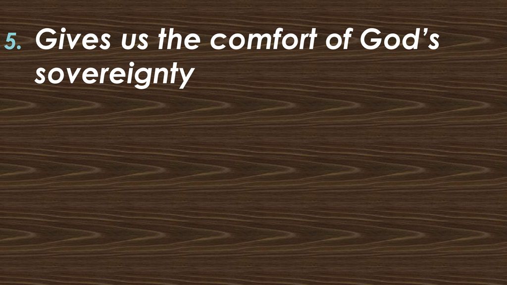 Gives us the comfort of God’s sovereignty