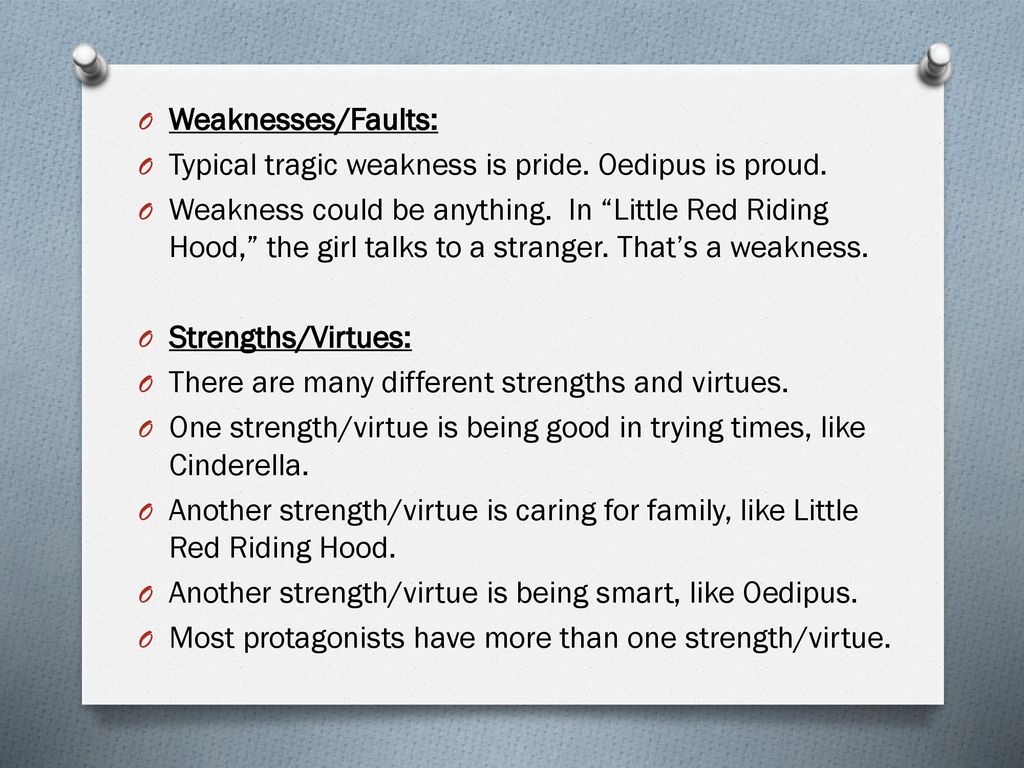 Weaknesses/Faults: Typical tragic weakness is pride. Oedipus is proud.