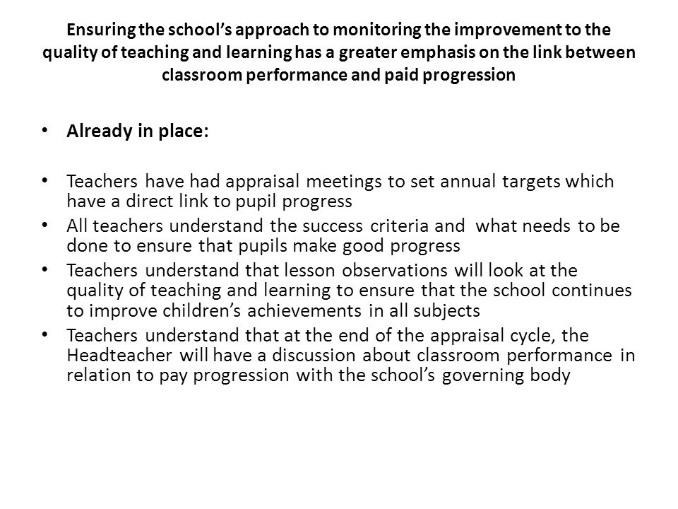 Ensuring the school’s approach to monitoring the improvement to the quality of teaching and learning has a greater emphasis on the link between classroom performance and paid progression