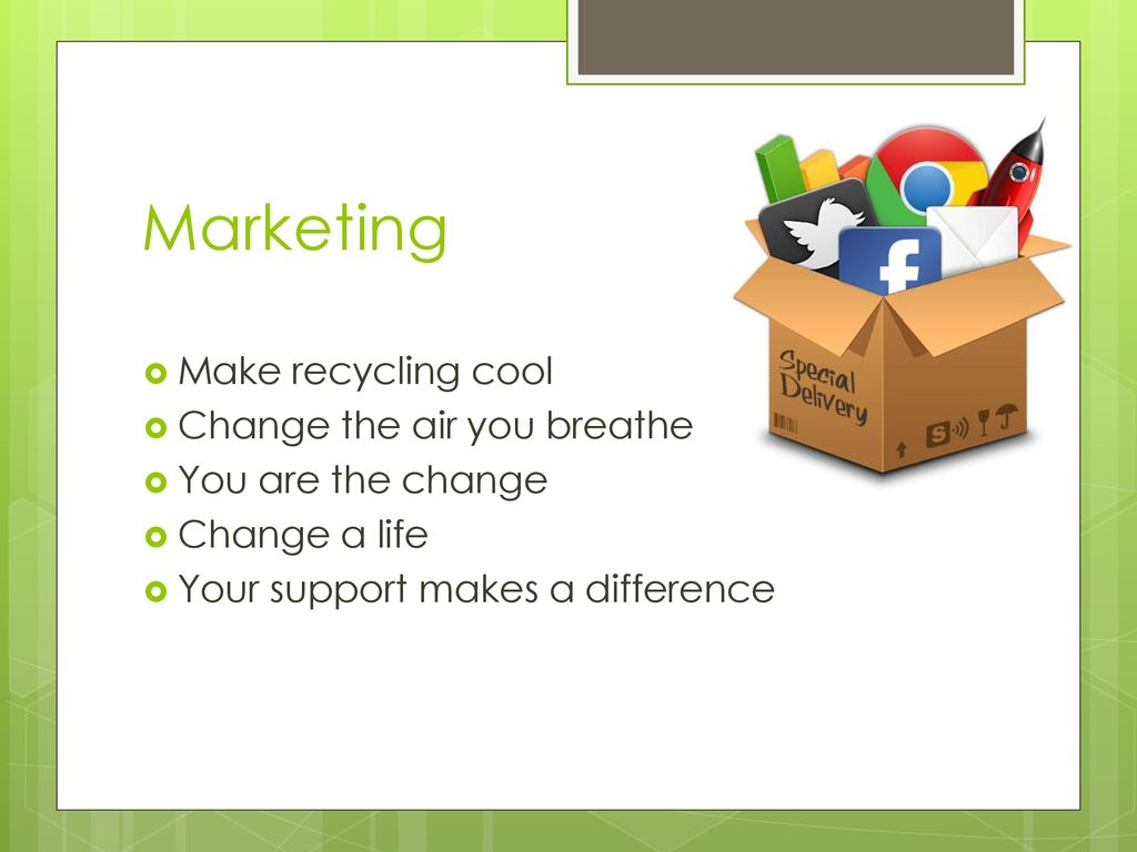 Marketing Make recycling cool Change the air you breathe