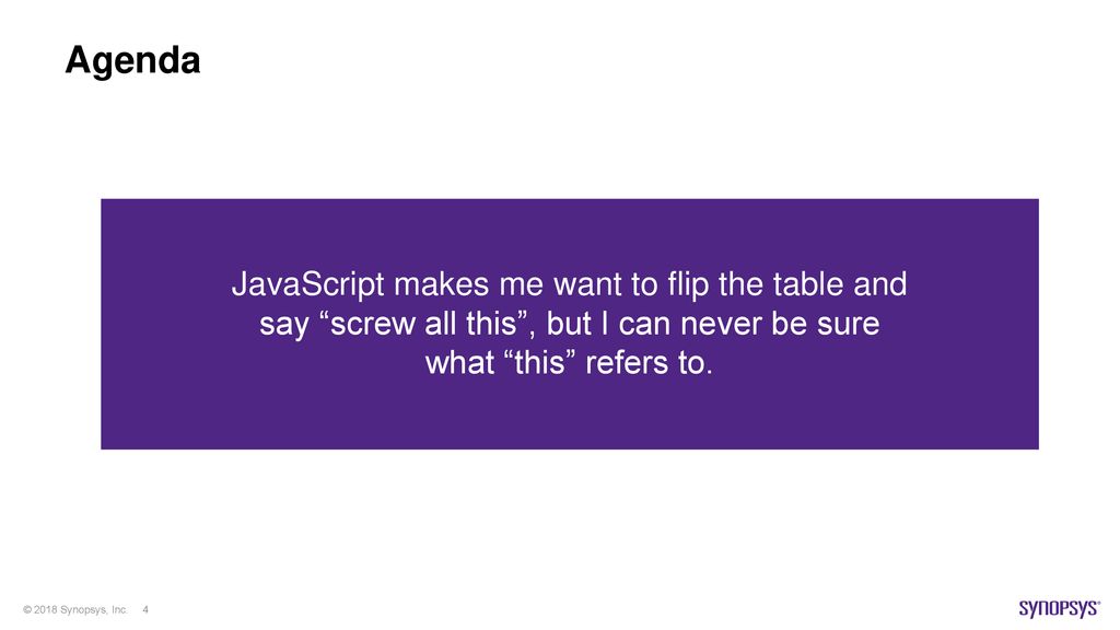 Agenda State of JavaScript today. Common JavaScript vulnerabilities. Frameworks. React vulnerabilities and security-related quirks.