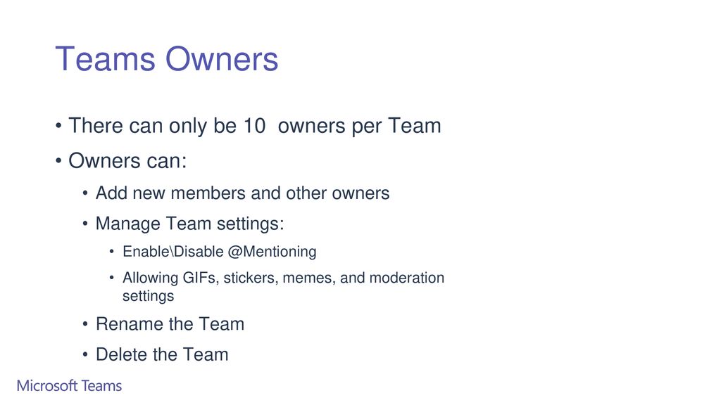 Teams Owners There can only be 10 owners per Team Owners can: