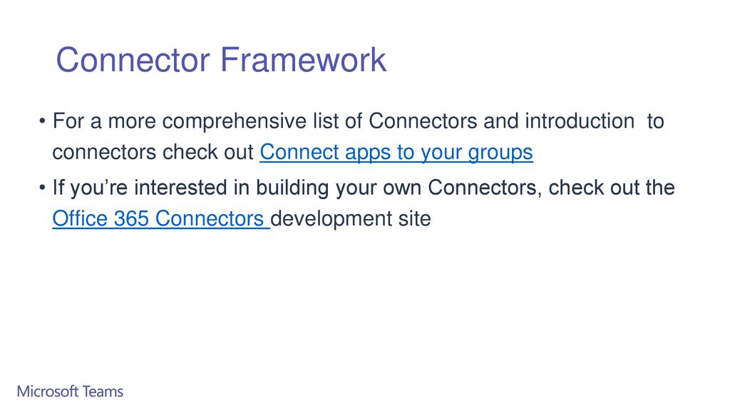 Connector Framework For a more comprehensive list of Connectors and introduction to. connectors check out Connect apps to your groups.
