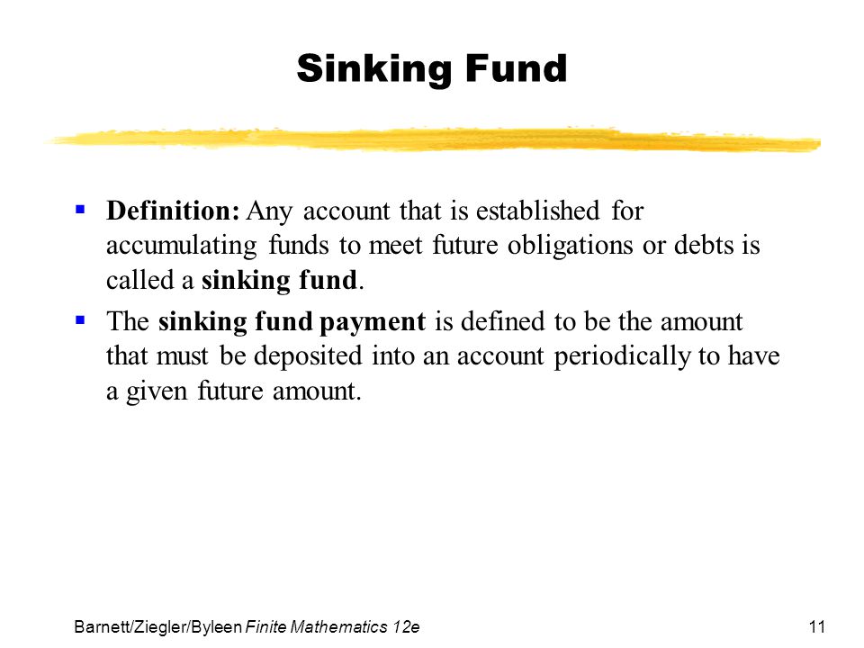 Sinking Fund Definition: Any account that is established for accumulating funds to meet future obligations or debts is called a sinking fund.